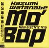 CD KAZUMI WATANABE NEW ELECTRIC TRIO - Mo' Bop EWSA0080 EWE Records 2003 Япония ObiJazz Б/у
