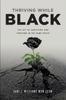Книга Thriving While Black The Act of Surviving and Thriving In the Same Space