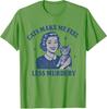 Funny Cat Lover Cats Make Me Feel Less Murdery TShirt Humor Kitty Sarcastic Saying Tee Womens Fashion Kitten Mom Novelty Gift