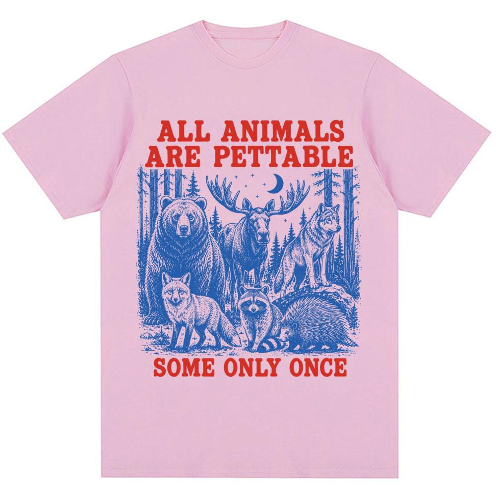 Funny All Animals Are Pettable Some Only Once Graphic T Shirt Humor Wildlife Animals Lover Tshirt Loose Cotton Vintage T Shirts