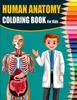 The Human Anatomy Coloring Book For Kids : A Great & Ultimate Human Anatomy Activity, Coloring & Medical Book For Kids - Designed By A Doctor Book