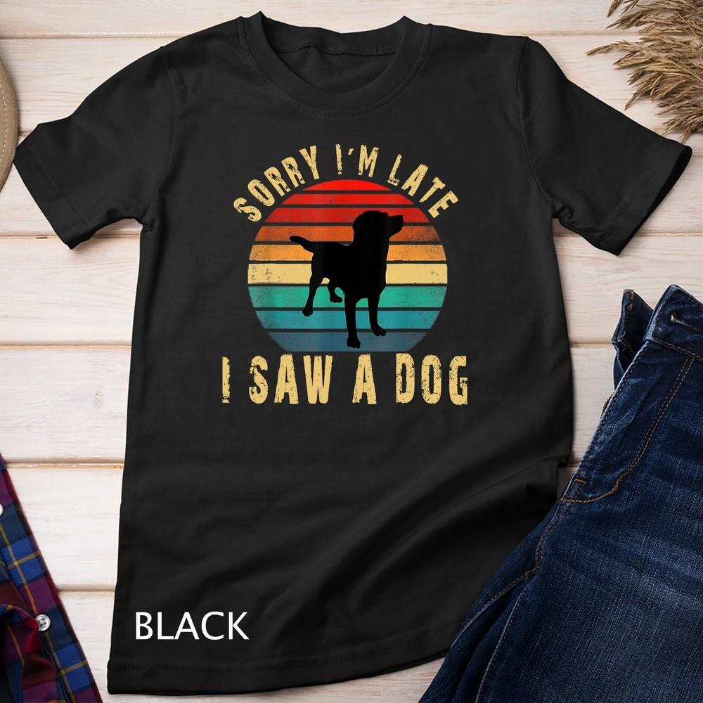 Retro Vintage Sorry I'm Late I Saw A Dog Cute Gift Dog lover Unisex T-shirt