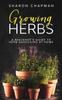 Книга Growing Herbs A Beginners Guide To Herb Gardening At Home by Sharon Chapman - Paperback
