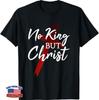 No King But Christ Cross God Jesus Christian Faith T-Shirt