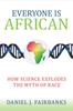 Книга Everyone Is African : How Science Explodes the Myth of Race