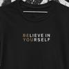 Positive Quote T-Shirt – Believe In Yourself Be You Shirt, Inspirational Tee, Motivational Gift, Uplifting Apparel for Women & Men