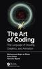 The The Art of Coding : The Language of Drawing, Graphics, and Animation Book