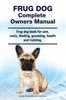 Книга Frug Dog Complete Owners Manual. Frug Dog Book for Care, Costs, Feeding, Grooming, Health and Training.