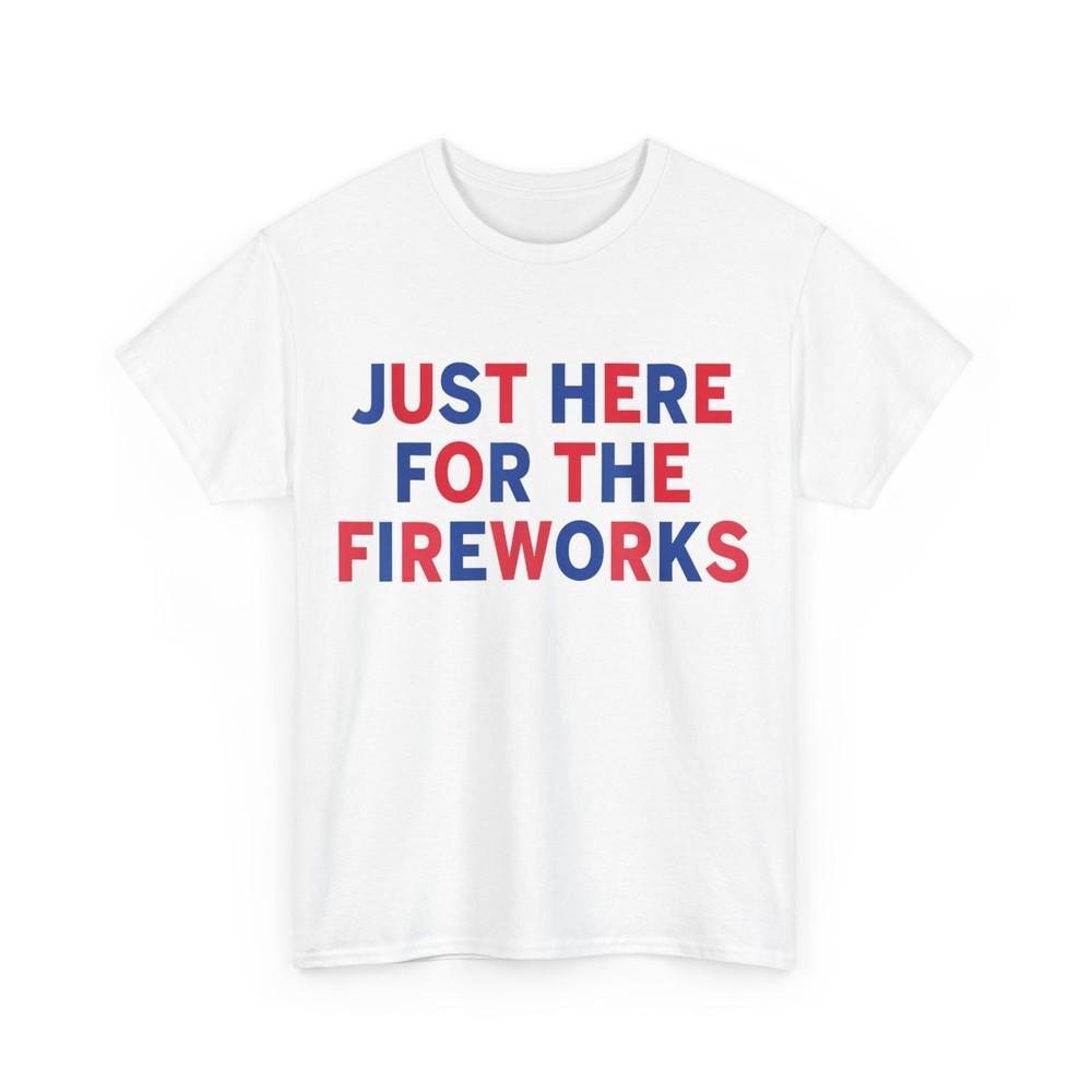 Just Here for the fireworks funny shirt for couple men women T-Shirt