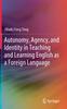 The Autonomy, Agency, and Identity In Teaching and Learning English As a Foreign Language Book