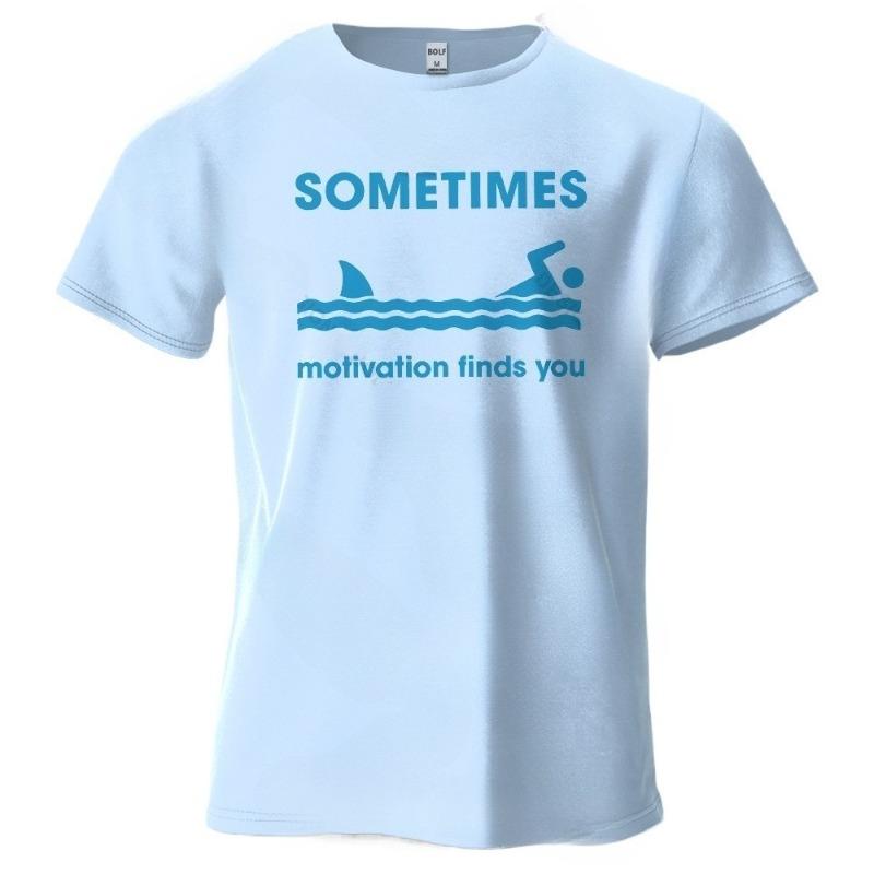 Sometimes Motivation Finds You Mens TShirt 100 Cotton Soft Breathable SweatAbsorbent Oversized Humorous Tees Tops Loose Fit