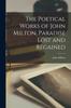 Книга The Poetical Works of John Milton. Paradise Lost and Regained