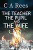 The The Teacher The Pupil And The Wife by Constance A Rees - Paperback Book