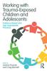 Книга Working with Trauma-Exposed Children and Adolescents : Evidence-Based and Age-Appropriate Practices