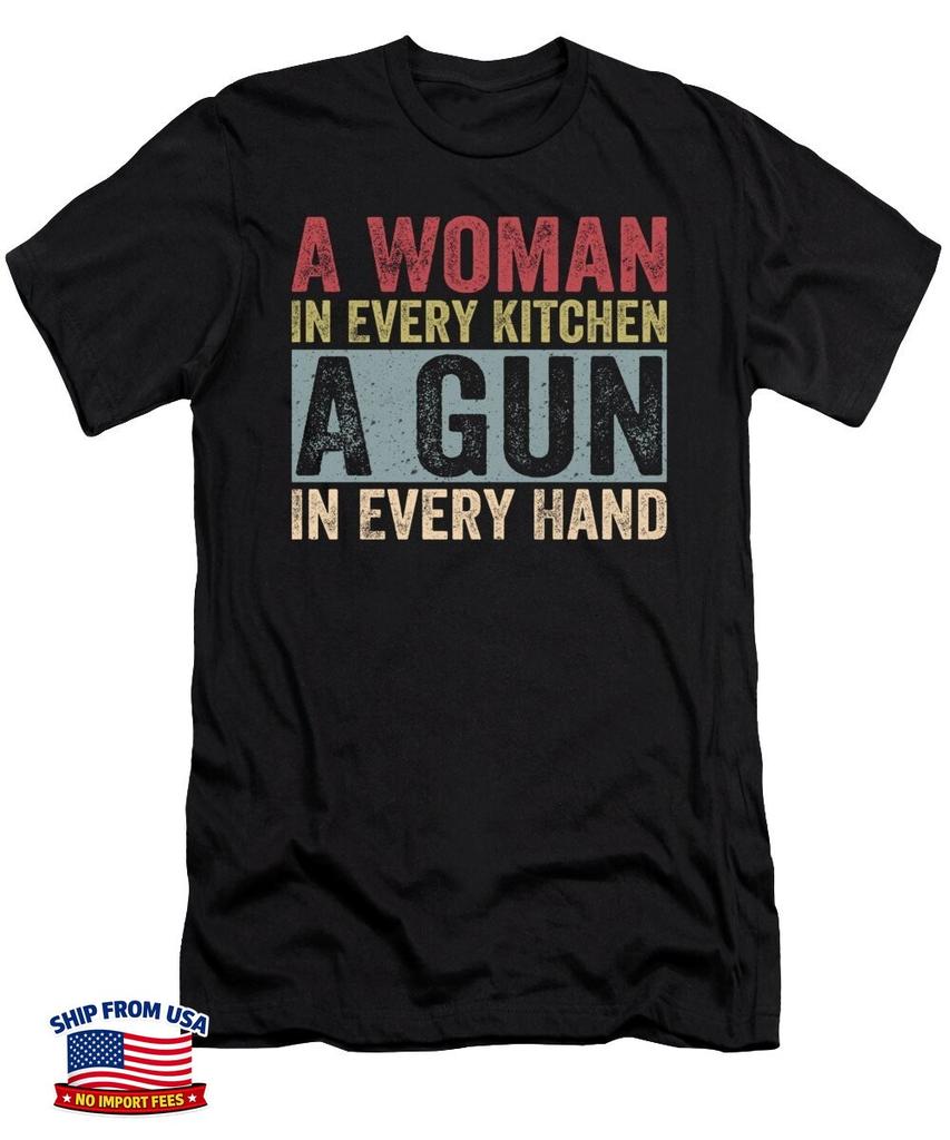 A Woman In Every Kitchen A Gun In Every Hand Funny Quote Gift Unisex T-Shirt