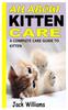 The All About Kitten Care : A Complete Care Guide To Kitten Book