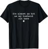 Retro Wife Funny It's Almost As Hot As My Husband Out Here T-Shirt