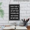 2D Flat, 1pc "Don't Be A Lazy Fuck Get Shit Done" Aluminium Sign - 8"x12" Funny Motivational Black Decor, Bold Text Wall Art, Perfect for Office, Gym