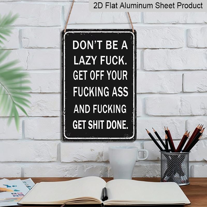 2D Flat, 1pc "Don't Be A Lazy Fuck Get Shit Done" Aluminium Sign - 8"x12" Funny Motivational Black Decor, Bold Text Wall Art, Perfect for Office, Gym