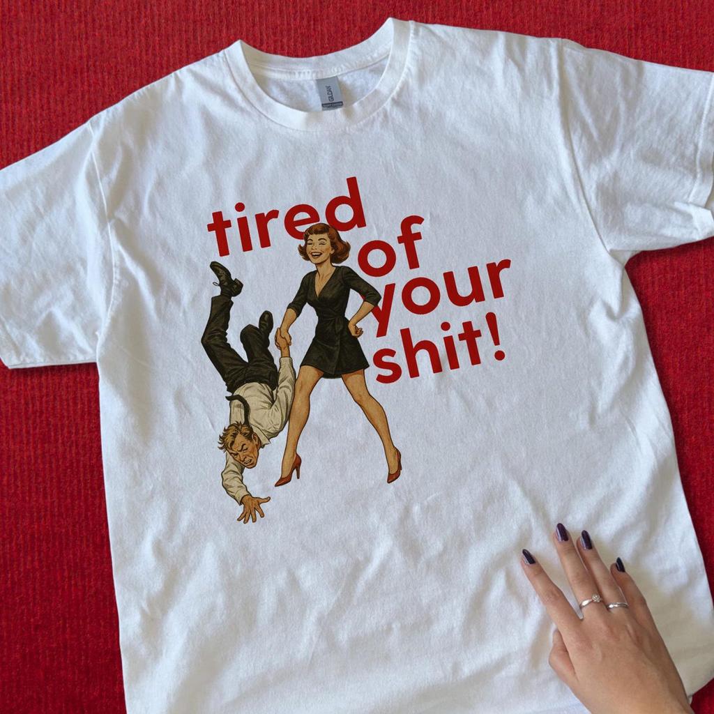 Tired of Your Sh*t Shirt and kids tshirt – Retro Feminist Graphic Tee, Funny Breakup Gift