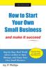 Книга How To Start Your Own Small Business : And Make It Succeed