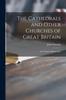Книга The Cathedrals and Other Churches of Great Britain : One Hundred Illustrations