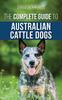 Книга The Complete Guide To Australian Cattle Dogs Finding Training Feeding Exercisin by Tarah Schwartz - Hardback