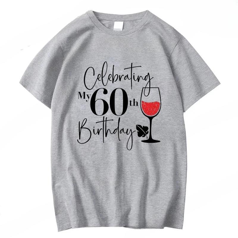 60th Birthday Wine TShirtsCelebrating My 60th Birthday GiftBirthday Party Squad TShirts for Women Unisex Clothing Short Sleeve