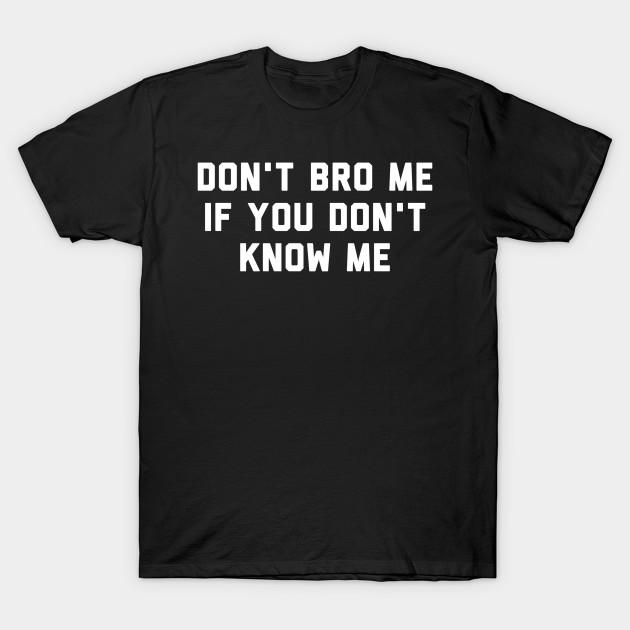 Asian Size Men Print T-shirt Don'T Bro Me If You Don'T Know Me No-Cut Heat Transfer Print Cotton Tshirt