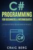 Книга C# Programming For Beginners & Intermediates : C# Made Easy Step By Step With Hands On Projects