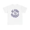 Be Kind To Yourself Graphic T Shirt Unisex Heavy Cotton Tee
