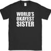 Worlds Okayest Sister T-Shirt Funny Sibling Family Sarcastic Novelty Cotton Tee