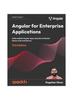 Книга Angular for Enterprise Applications : Build Scalable Angular Apps Using the Minimalist Router-first Architecture