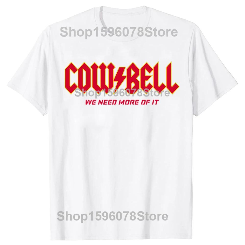 Funny Needs More Cowbell Graphic Tshirts Men Womens Fashion Casual Tshirt 100 Cotton Loose Oversized T Shirt Summer