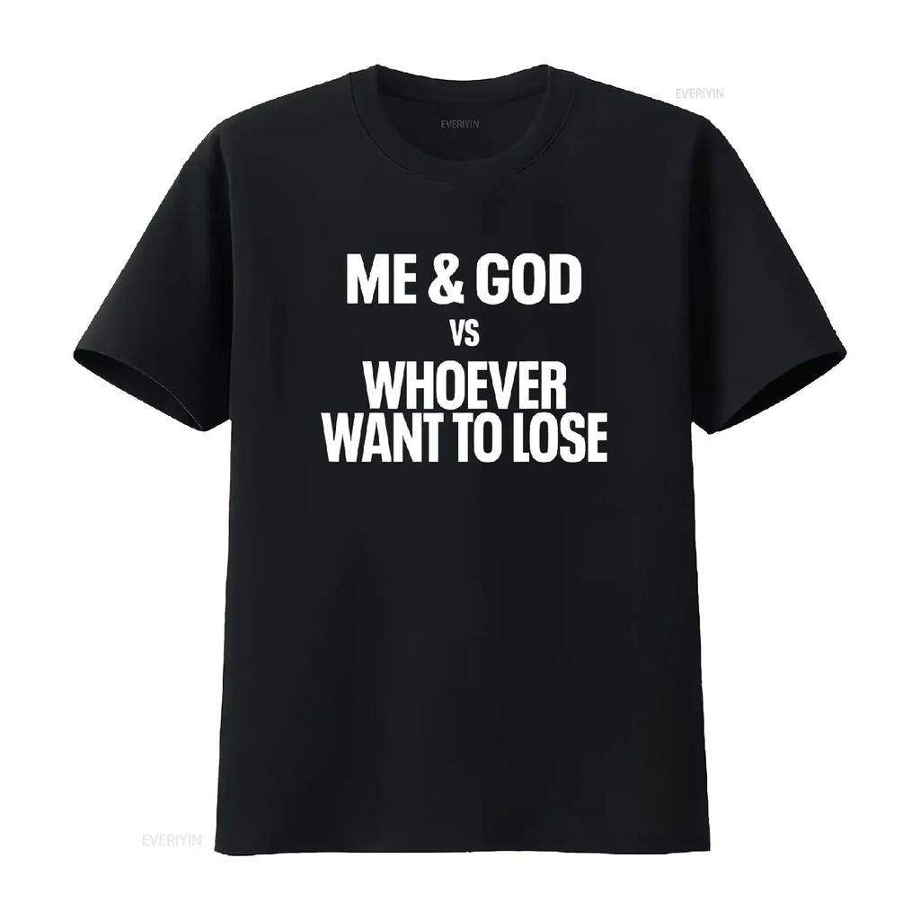Me God Whoever Want To Lose T Shirt vintage Washed Unisex designer clothes Versatile Comfortable streetwear Casual