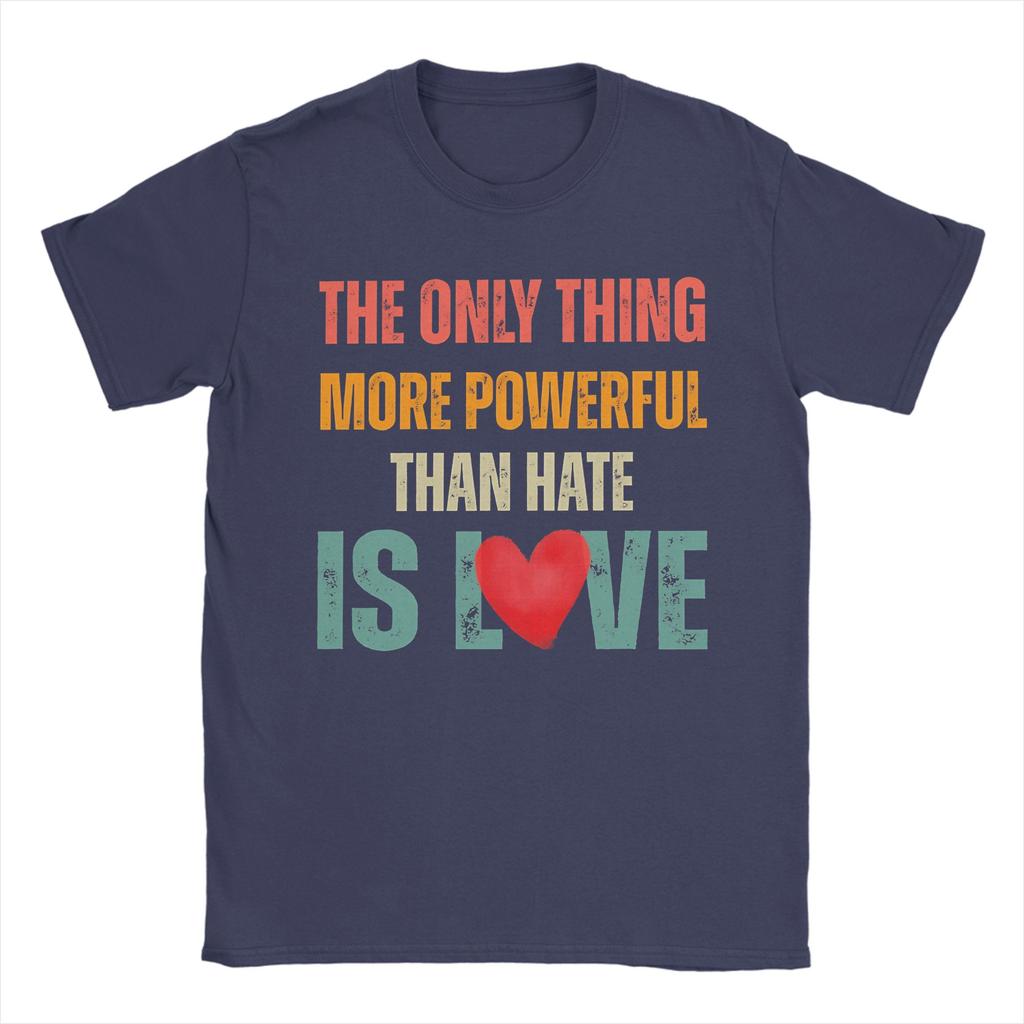 The Only Thing More Powerful Than Hate is Love TShirt for Men  Funny Cotton Tees O Neck Short Sleeve T Shirts Big Size Clothing