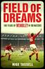 Книга Field of Dreams : 100 Years of Wembley In 100 Matches