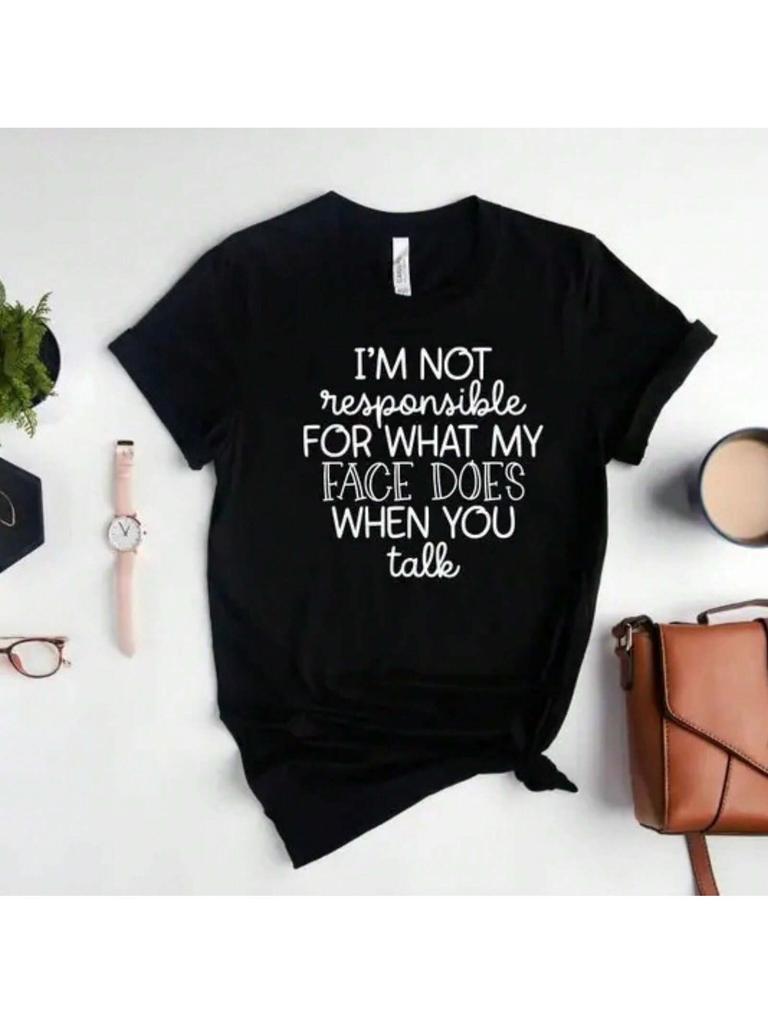 I'm Not Responsible For What My Face Does When You Talk T-Shirt Responsible Quote Shirt Sarcastic Tee Smartass Shirt Funny