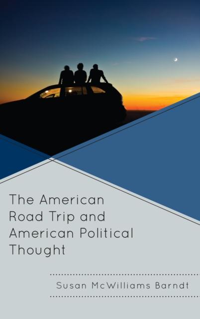 The The American Road Trip and American Political Thought Book