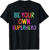 Be Your Own Superhero Motivational Quote Mental Health T-Shirt Unisex T-Shirt