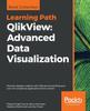 Книга QlikView: Advanced Data Visualization : Discover Deeper Insights with Qlikview by Building Your Own Rich Analytical Applications from Scratch