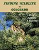 Книга Finding Wildlife In Colorado : Birds, Mammals and Reptiles