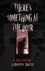 The There's Something At The Door : A Collection Book