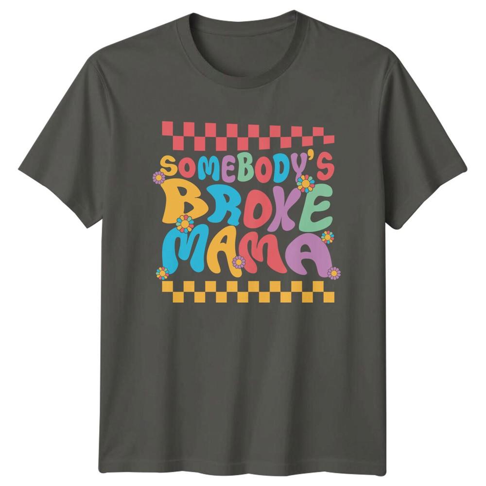Somebodys Broke Mama TShirt Mothers Day Gift Retro Style Tee