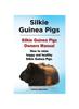 Книга Silkie Guinea Pigs. Silkie Guinea Pigs Owners Manual. How To Raise Happy and Healthy Silkie Guinea Pigs.
