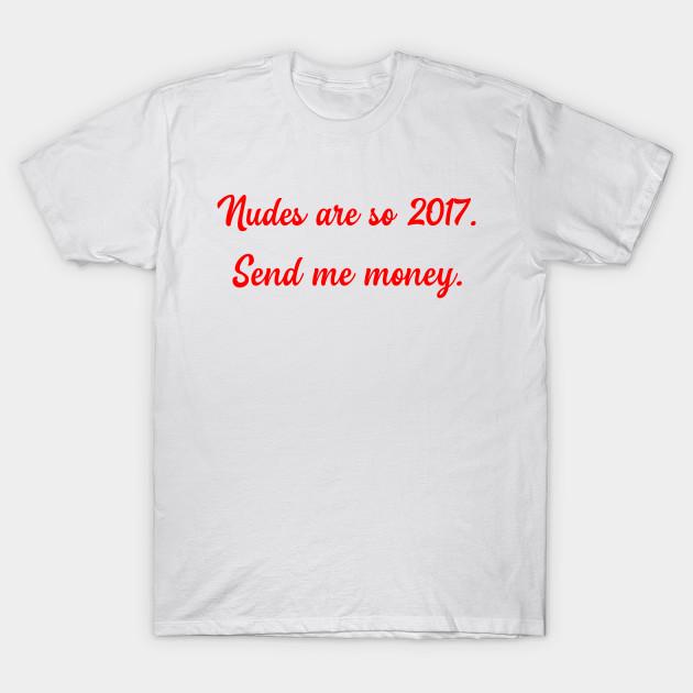 Asian Size Men Print T-shirt Nudes Are So 2017. Send Me Money No-Cut Heat Transfer Print Cotton Tshirt