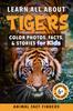 Книга Learn All About Tigers : Color Photos, Facts, and Stories for Kids