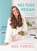 The No Fuss Vegan : Everyday Food for Everyone Book