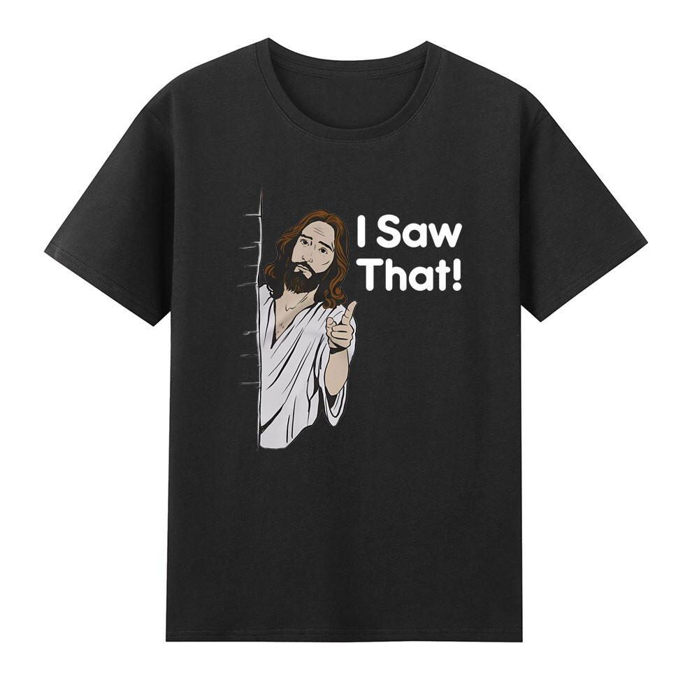 I Saw That Jesus Judging Funny Jesus Meme Christian Quote Novelty Unisexs Tshirt