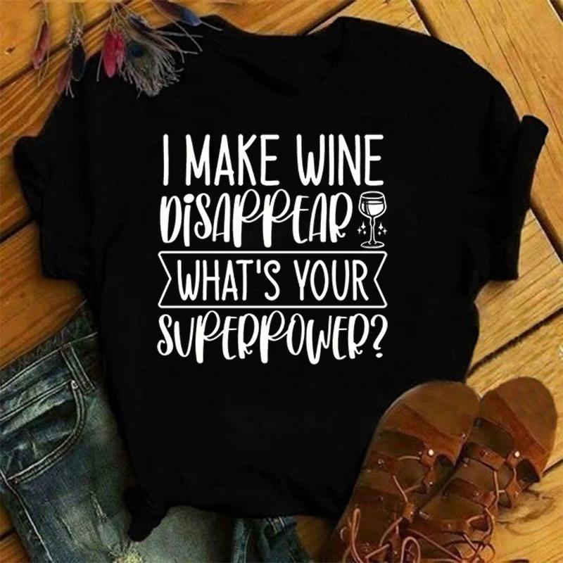 Women Fashion Summer T Shirts I Make Wine Disappear What'S Your Superpower Letter Print T-Shirts Unisex Short Sleeve
